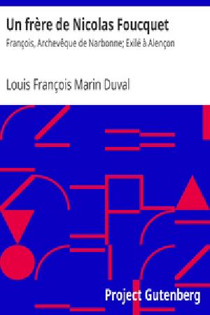 [Gutenberg 23199] • Un frère de Nicolas Foucquet: François, Archevêque de Narbonne; Exilé à Alençon